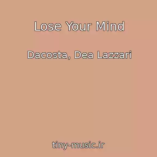 کاور آهنگ Lose Your Mind از Dacosta, Dea Lazzari