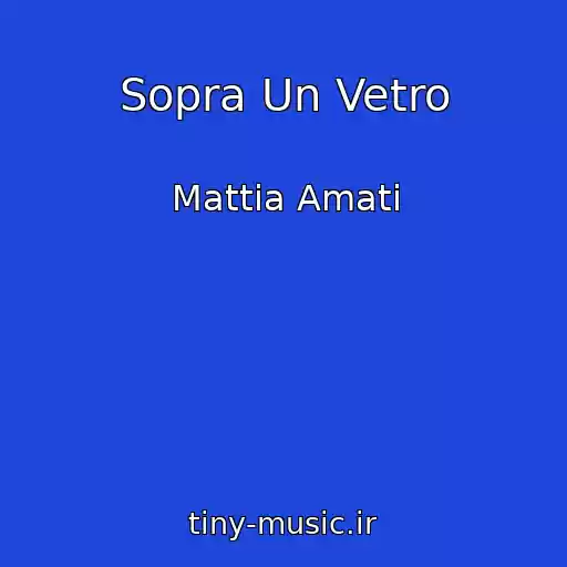 کاور آهنگ Sopra Un Vetro از Mattia Amati
