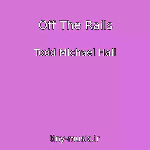 کاور آهنگ Off The Rails از Todd Michael Hall