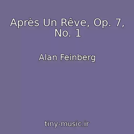 کاور آهنگ Après Un Rêve, Op. 7, No. 1 از Alan Feinberg