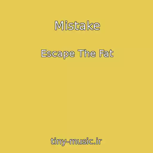 کاور آهنگ Mistake از Escape The Fat