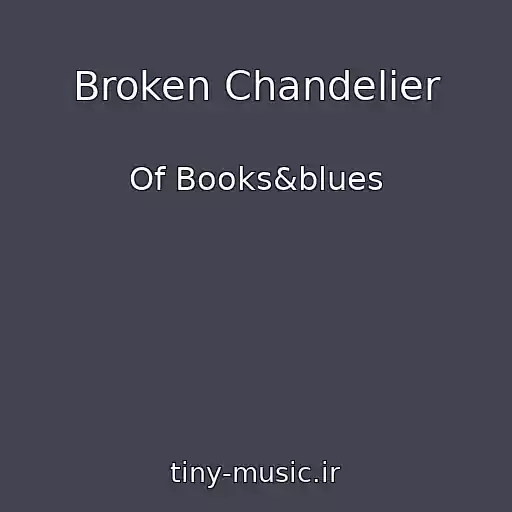 کاور آهنگ Broken Chandelier از Of Books&blues