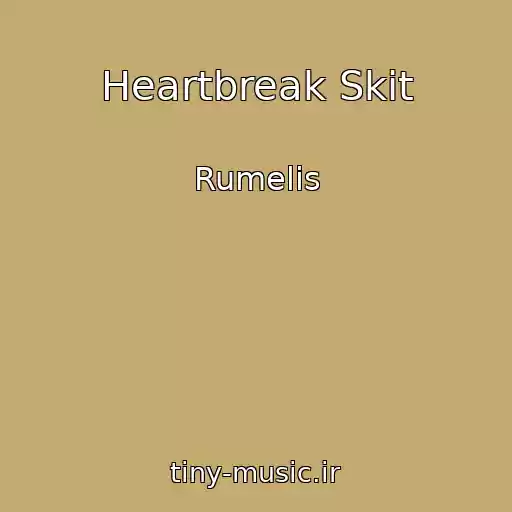کاور آهنگ Heartbreak Skit از Rumelis