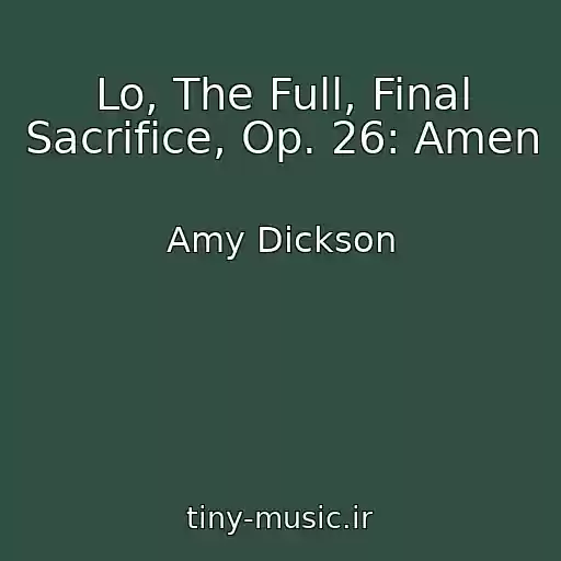 کاور آهنگ Lo, The Full, Final Sacrifice, Op. 26: Amen از Amy Dickson