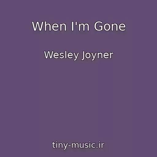 کاور آهنگ When I'm Gone از Wesley Joyner