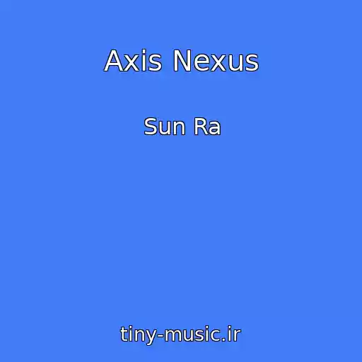 کاور آهنگ Axis Nexus از Sun Ra