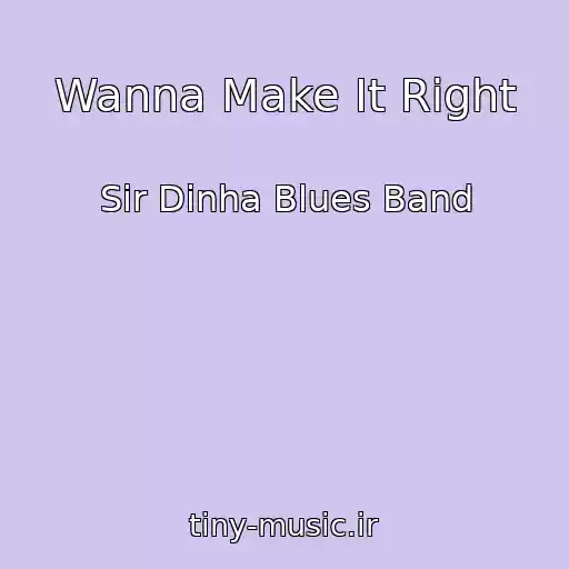 کاور آهنگ Wanna Make It Right از Sir Dinha Blues Band