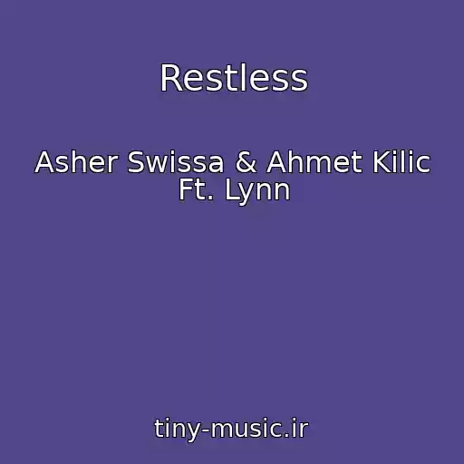 کاور آهنگ Restless از Asher Swissa & Ahmet Kilic Ft. Lynn