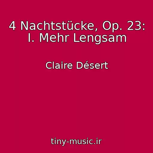 کاور آهنگ 4 Nachtstücke, Op. 23: I. Mehr Lengsam از Claire Désert