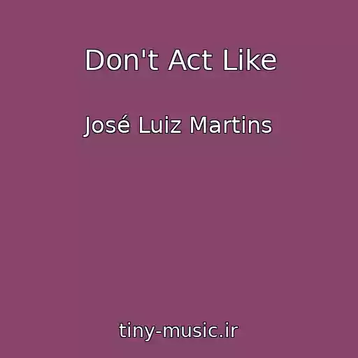 کاور آهنگ Don't Act Like از José Luiz Martins
