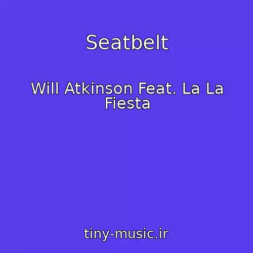 کاور آهنگ Seatbelt از Will Atkinson Feat. La La Fiesta
