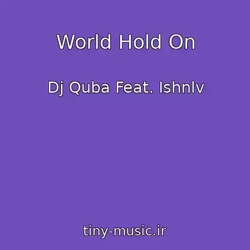 کاور آهنگ World Hold On از Dj Quba Feat. Ishnlv