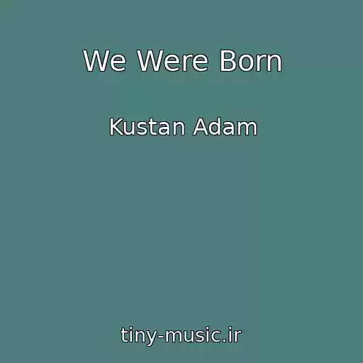 کاور آهنگ We Were Born از Kustan Adam