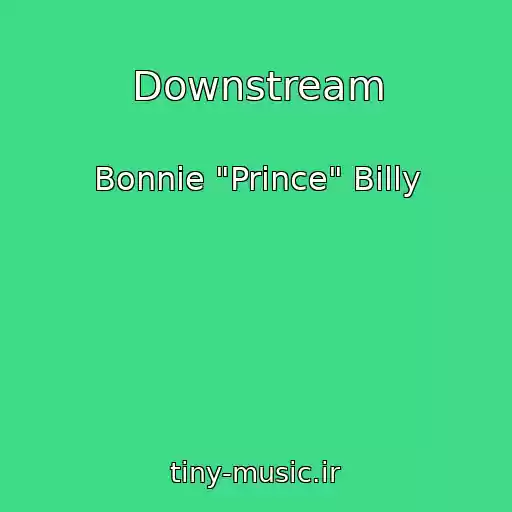 کاور آهنگ Downstream از Bonnie "Prince" Billy