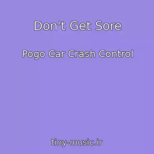کاور آهنگ Don't Get Sore از Pogo Car Crash Control
