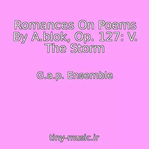 کاور آهنگ Romances On Poems By A.blok, Op. 127: V. The Storm از G.a.p. Ensemble