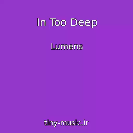 کاور آهنگ In Too Deep از Lumens