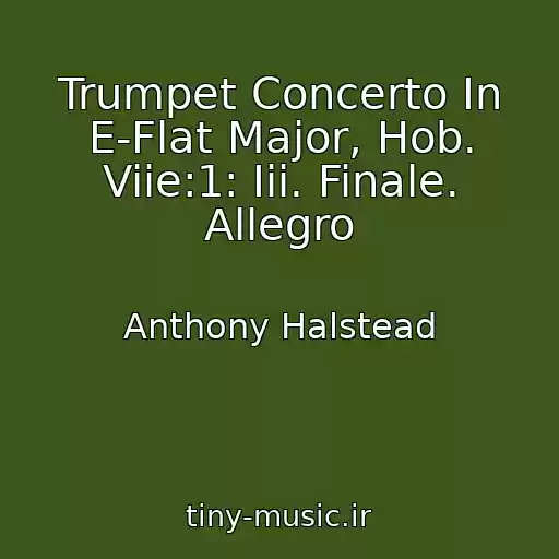 کاور آهنگ Trumpet Concerto In E-Flat Major, Hob. Viie:1: Iii. Finale. Allegro از Anthony Halstead