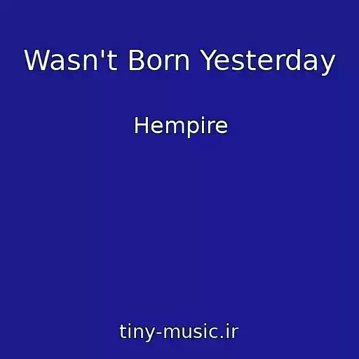 کاور آهنگ Wasn't Born Yesterday از Hempire