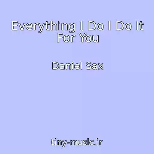 کاور آهنگ Everything I Do I Do It For You از Daniel Sax