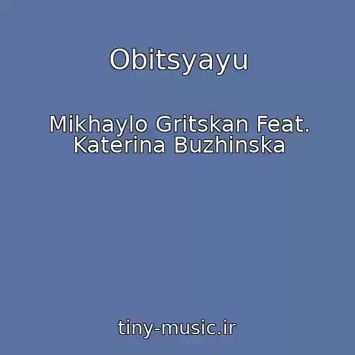کاور آهنگ Obіtsyayu از Mikhaylo Gritskan Feat. Katerina Buzhinska
