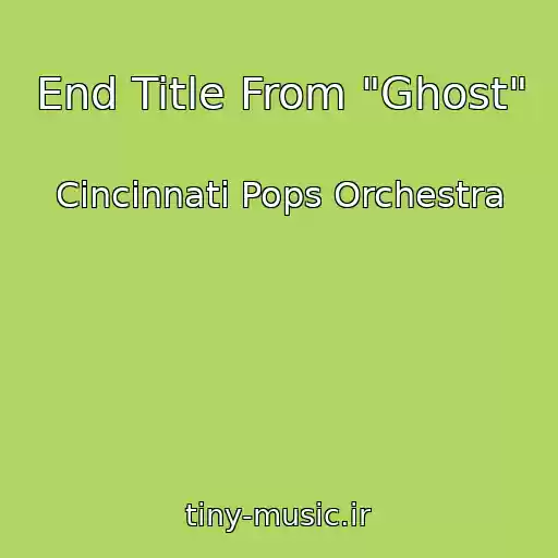 کاور آهنگ End Title From "Ghost" از Cincinnati Pops Orchestra