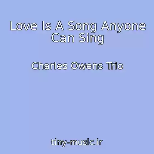 کاور آهنگ Love Is A Song Anyone Can Sing از Charles Owens Trio