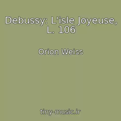 کاور آهنگ Debussy: L'isle Joyeuse, L. 106 از Orion Weiss
