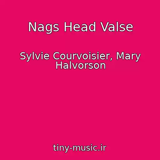 کاور آهنگ Nags Head Valse از Sylvie Courvoisier, Mary Halvorson