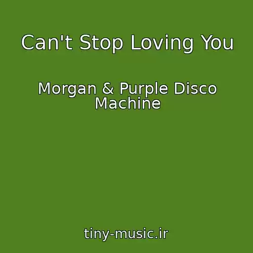 کاور آهنگ Can't Stop Loving You از Morgan & Purple Disco Machine