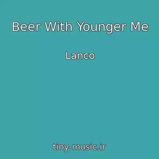 کاور آهنگ Beer With Younger Me از Lanco