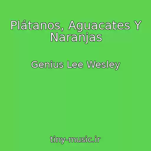 کاور آهنگ Plátanos, Aguacates Y Naranjas از Genius Lee Wesley