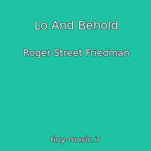 کاور آهنگ Lo And Behold از Roger Street Friedman