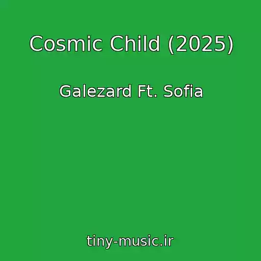 کاور آهنگ Cosmic Child (2025) از Galezard Ft. Sofia