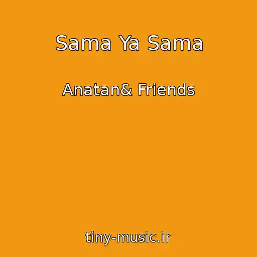 کاور آهنگ Sama Ya Sama از Anatan& Friends