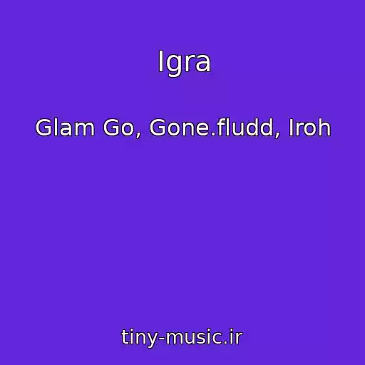 کاور آهنگ Igra از Glam Go, Gone.fludd, Iroh