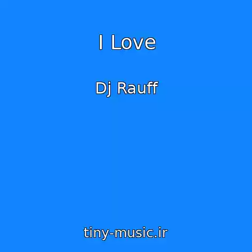 کاور آهنگ I Love از Dj Rauff