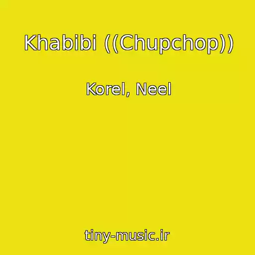 کاور آهنگ Khabibi ((Chupchop)) از Korel, Neel