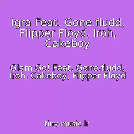 کاور آهنگ Igra Feat. Gone.fludd, Flipper Floyd, Iroh, Cakeboy از Glam Go! Feat. Gone.fludd, Iroh, Cakeboy, Flipper Floyd