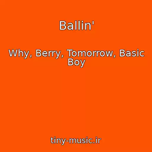 کاور آهنگ Ballin' از Why, Berry, Tomorrow, Basic Boy