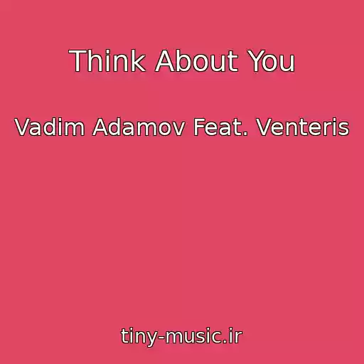 کاور آهنگ Think About You از Vadim Adamov Feat. Venteris