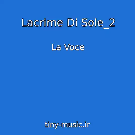 کاور آهنگ Lacrime Di Sole_2 از La Voce