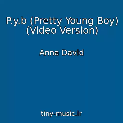 کاور آهنگ P.y.b (Pretty Young Boy) (Video Version) از Anna David