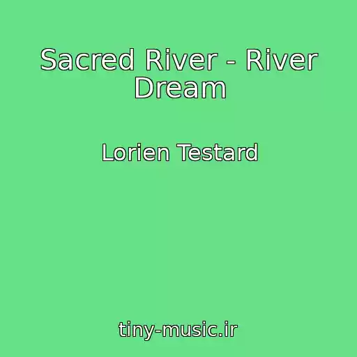 کاور آهنگ Sacred River - River Dream از Lorien Testard