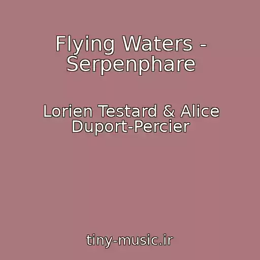 کاور آهنگ Flying Waters - Serpenphare از Lorien Testard & Alice Duport-Percier