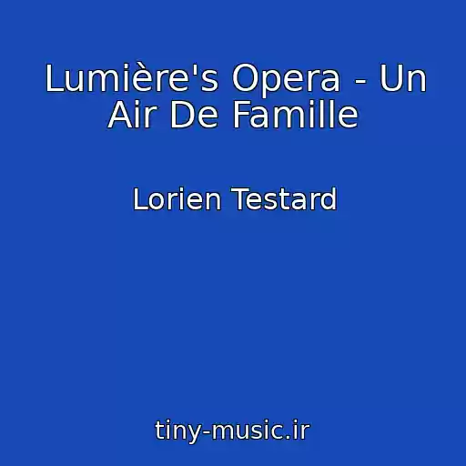 کاور آهنگ Lumière's Opera - Un Air De Famille از Lorien Testard