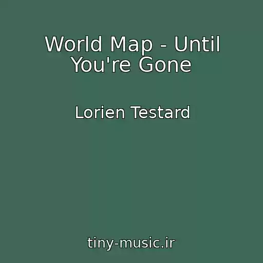 کاور آهنگ World Map - Until You're Gone  از Lorien Testard