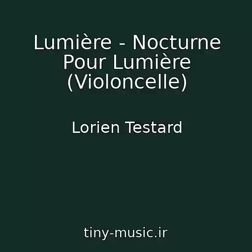 کاور آهنگ Lumière - Nocturne Pour Lumière (Violoncelle) از Lorien Testard