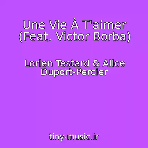 کاور آهنگ Une Vie À T'aimer (Feat. Victor Borba) از Lorien Testard & Alice Duport-Percier
