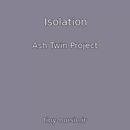کاور آهنگ Isolation از Ash Twin Project